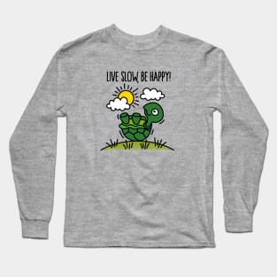 Live slow, be happy! Long Sleeve T-Shirt